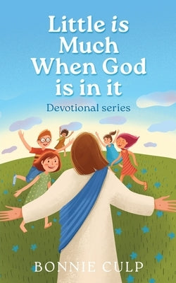 Little is Much When God is in it: Devotional series by Culp, Bonnie