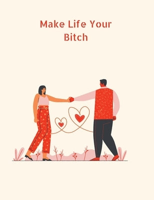 Make Life Your Bitch: Shades Of Bullsh*t: Dark Edition: Swear Word Coloring Book by Siam, Afrajur