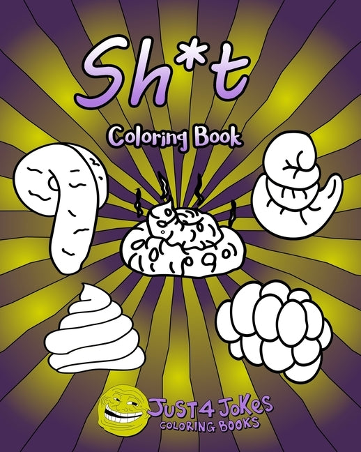 Sh*t Coloring Book: Each Page Within This Joke Book Contains A Different Shit Design. by Just 4. Jokes Coloring Books