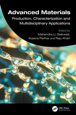 Advanced Materials: Production, Characterization and Multidisciplinary Applications by Gaikwad, Mahendra U.
