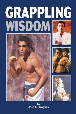 Grappling Wisdom by Fraguas, Jose M.