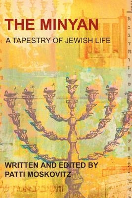 The Minyan: A Tapestry of Jewish Life by Moskovitz, Patti