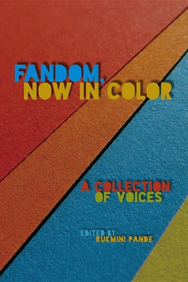 Fandom, Now in Color: A Collection of Voices by Pande, Rukmini