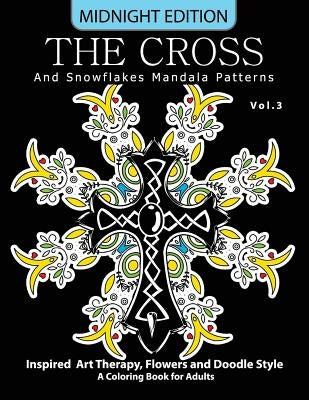 The Cross and Snowflake Mandala Patterns Midnight Edition Vol.3: Inspried Art Therapy, Flower and Doodle Style by Cross Celtic Midnight