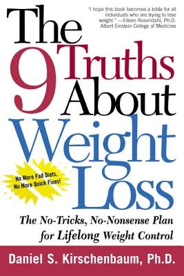 The 9 Truths about Weight Loss: The No-Tricks, No-Nonsense Plan for Lifelong Weight Control by Kirschenbaum, Daniel S.