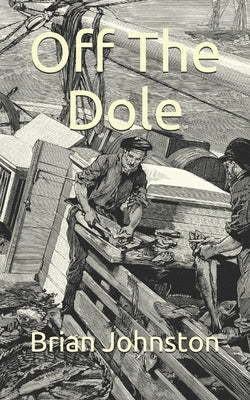 Off The Dole by Johnston, Brian