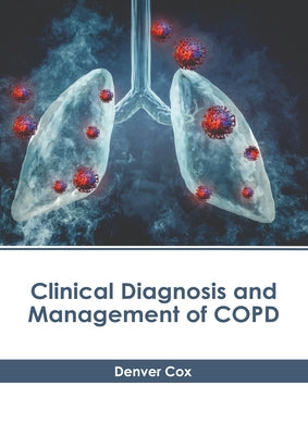 Clinical Diagnosis and Management of Copd by Cox, Denver