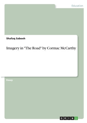 Imagery in The Road by Cormac McCarthy by Sabeeh, Shafaq