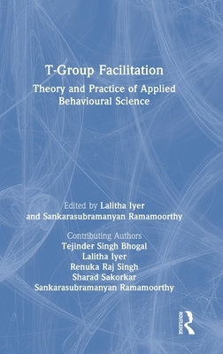 T-Group Facilitation: Theory and Practice of Applied Behavioural Science by Singh Bhogal, Tejinder