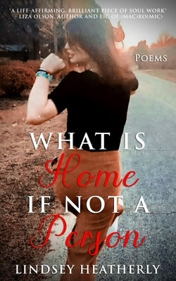 What Is Home If Not A Person by Heatherly, Lindsey