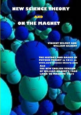 New Science Theory and On The Magnet by Wilmot, Vincent