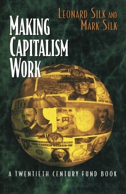 Making Capitalism Work: All Makes, All Models by Silk, Leonard