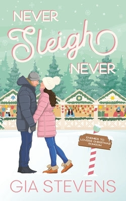 Never Sleigh Never: An Enemies to Lovers Christmas Romcom by Stevens, Gia