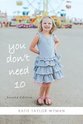 You Dont Need 10 by Taylor Wyman, Katie
