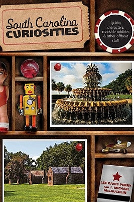 South Carolina Curiosities: Quirky Characters, Roadside Oddities & Other Offbeat Stuff by Perry, Lee Davis