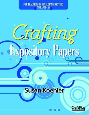 Crafting Expository Papers by Koehler, Susan