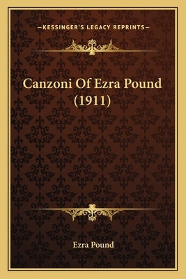Canzoni Of Ezra Pound (1911) by Pound, Ezra