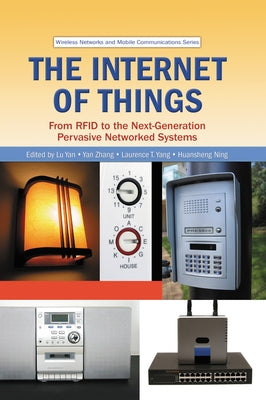The Internet of Things: From Rfid to the Next-Generation Pervasive Networked Systems by Yan, Lu