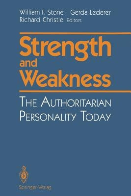 Strength and Weakness: The Authoritarian Personality Today by Stone, William F.