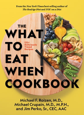 The What to Eat When Cookbook by Roizen, Michael F., M.D.