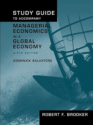 Study Guide to Accompany Managerial Economics in a Global Economy, Sixth Edition by Brooker, Robert F.
