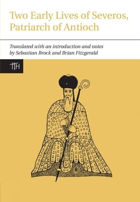 Two Early Lives of Severos, Patriarch of Antioch by Brock, Sebastian