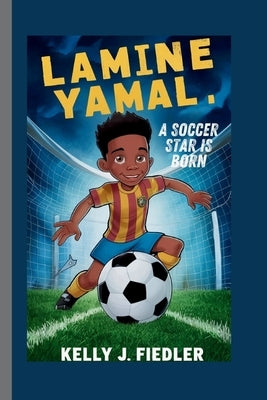 Lamine Yamal: A Soccer Star is Born by J. Fiedler, Kelly