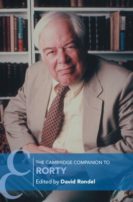 The Cambridge Companion to Rorty by Rondel, David