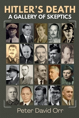 Hitler's Death: A Gallery of Skeptics by Orr, Peter David