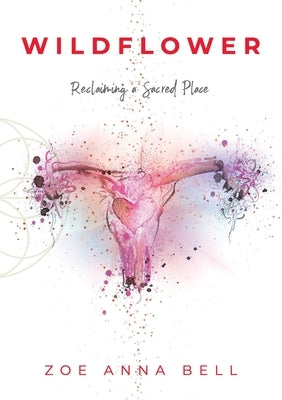 Wildflower - Reclaiming a Sacred Place by Bell, Zoe Anna
