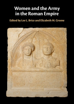 Women and the Army in the Roman Empire by Brice, Lee L.
