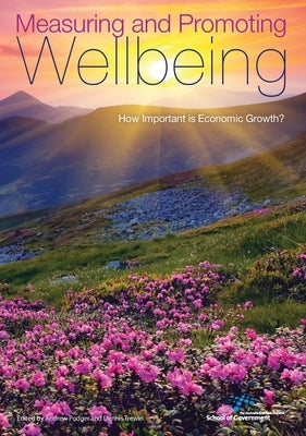 Measuring and Promoting Wellbeing: How Important is Economic Growth? by Podger, Andrew
