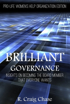 Brilliant Governance: Insights on becoming the board member that everyone wants by Chase, R. Craig