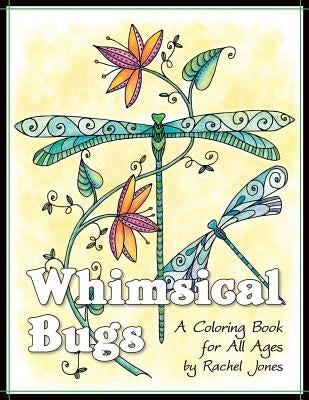 Whimsical Bugs: A Stress Relieving Coloring Book For All Ages by Jones, Rachel