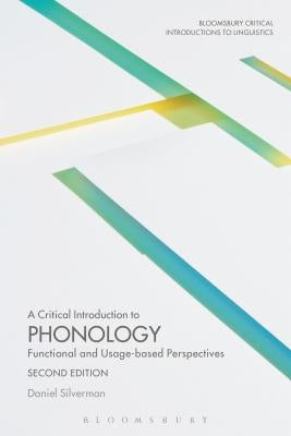 A Critical Introduction to Phonology: Functional and Usage-Based Perspectives by Silverman, Daniel