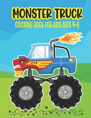 Monster Truck Coloring Book for Kids Ages 4-8: Amazing Coloring Book for Kids Ages 4-8 Filled With 50 Pages of Monster Trucks Monster Truck Coloring B by Press, Ssr