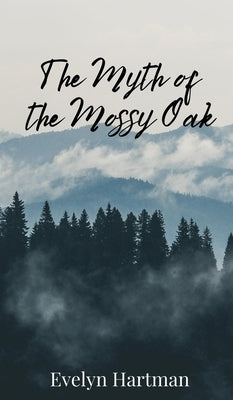 The Myth of the Mossy Oak by Hartman, Evelyn