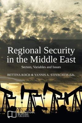 Regional Security in the Middle East: Sectors, Variables and Issues by Koch, Bettina