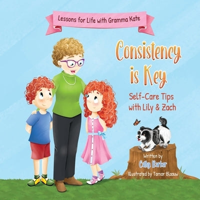 Consistency is Key: Self-Care Tips with Lily & Zach by Barker, Cathy