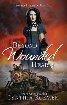 Beyond Wounded Hearts: Wounded Hearts by Roemer, Cynthia