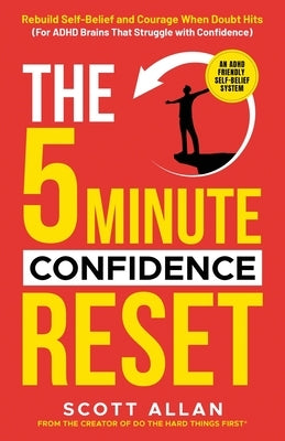 The 5-Minute Confidence Reset: A Practical Guide for ADHD Adults to Build Confidence, Manage Rejection Sensitive Dysphoria, and Stop Masking by Allan, Scott