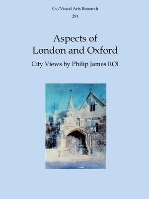 Aspects of London and Oxford: City Views by Philip James ROI by James, Nicholas