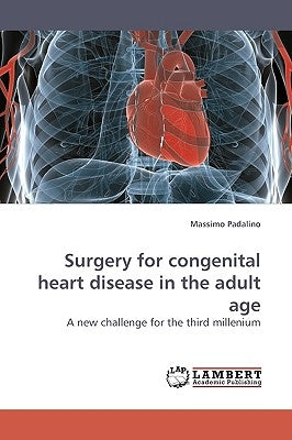 Surgery for Congenital Heart Disease in the Adult Age by Padalino, Massimo