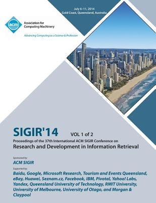 SIGIR 14 V1 37th Annual ACM SIGIR Conference on Information Retrieval by Sigir 14 Conference Committee