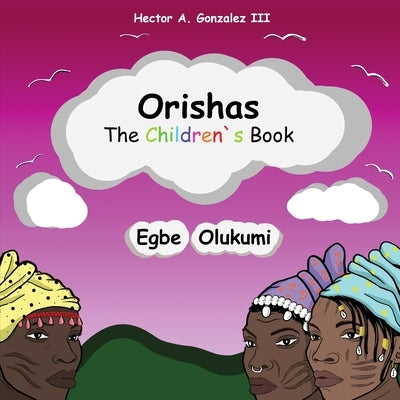 Orishas The Children's Book: Egbe Olukumi by Gonzalez, Hector A., III