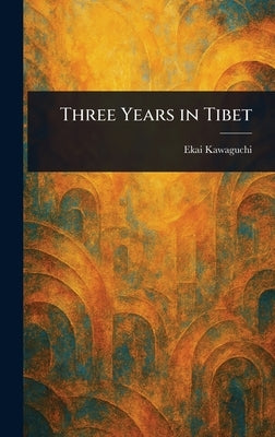 Three Years in Tibet by Kawaguchi, Ekai