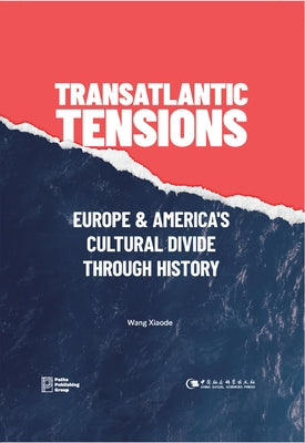 Transatlantic Tensions: Europe and America's Cultural Divide Through History by Wang, Xiaode