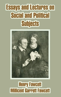 Essays and Lectures on Social and Political Subjects by Fawcett, Henry