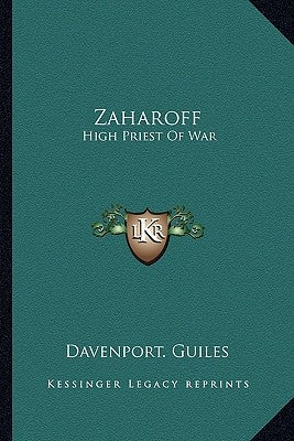 Zaharoff: High Priest of War by Davenport Guiles