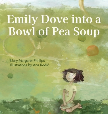 Emily Dove Into a Bowl of Pea Soup by Phillips, Mary Margaret
